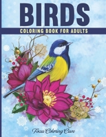 Birds Coloring Book for Adults: an Amazing Colouring Pages Book Featuring Beautiful Flowers and Nature Patterns for Stress Relief and Relaxation B08HTP4S36 Book Cover