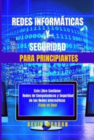 Redes Inform?ticas y Seguridad para Principiantes: Este Libro Contiene: Redes de Computadoras y Seguridad de las Redes Inform?ticas. (Todo en Uno) B084DG7LB8 Book Cover