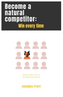 Become a natural competitor: Win every time B0B92751KR Book Cover