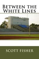 Between the White Lines 1523224061 Book Cover