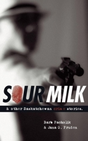 Sour Milk and Other Saskatchewan Crime Stories 0889771979 Book Cover