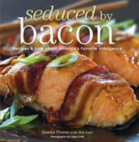 Seduced by Bacon: Recipes & Lore about America's Favorite Indulgence 1599213818 Book Cover