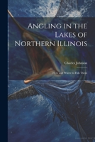 Angling in the Lakes of Northern Illinois; how and Where to Fish Them 1021400068 Book Cover