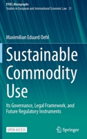 Sustainable Commodity Use: Its Governance, Legal Framework, and Future Regulatory Instruments 3030894983 Book Cover