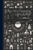 Dieu Est L'amour Le Plus Pur: Ma Prière Et Ma Consolation... (French Edition) 1022641719 Book Cover