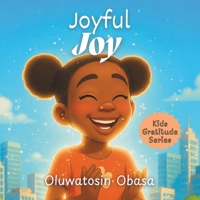 Joyful Joy: A story about finding joy and contentment through gratitude - for kids ages 3 - 8 years (Kids Gratitude Series) 3692720009 Book Cover