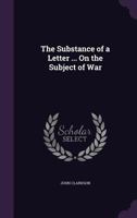 The Substance of a Letter ... on the Subject of War 117424254X Book Cover