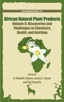 African Natural Plant Products Volume II: Discoveries and Challenges in Chemistry, Health, and Nutrition 0841228043 Book Cover