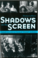 Shadows on the Screen: Tanizaki Jun'ichiro on Cinema and "Oriental" Aesthetics (Michigan Monograph Series in Japanese Studies) (Michigan Monograph Series in Japanese Studies, No. 53) 1929280335 Book Cover