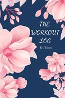 The Workout Log for Women: Journal with Positive and Motivational Quotes, Daily Weight Loss Gym Tracker, Track Lifts, Cardio, Goals, Body Weight - Goal Tracking Planner Notebook for Women 1709188405 Book Cover