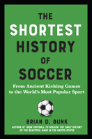 Shortest History of Soccer, The: From Ancient Kicking Games to the World’s Most Popular Sport B0FTTPK6WY Book Cover
