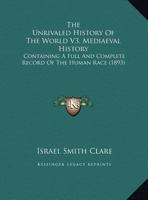 The Unrivaled History Of The World V3, Mediaeval History: Containing A Full And Complete Record Of The Human Race 1104508885 Book Cover