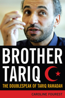 Brother Tariq: The Doublespeak of Tariq Ramadan 1594032157 Book Cover