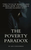 The Poverty Paradox: The Cycle of Wealth and Power: How the System is Rigged Against You B0DW7LHVJD Book Cover
