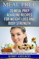 Meal PREP: 20 MEAL PREP ALKALINE RECIPES for weight loss and body strength 1720948135 Book Cover