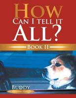 How Can I Tell It All? Book II: Book II 1493104837 Book Cover