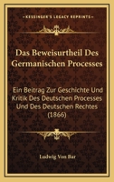 Das Beweisurtheil Des Germanischen Processes: Ein Beitrag Zur Geschichte Und Kritik Des Deutschen Processes Und Des Deutschen Rechtes (1866) 1167610695 Book Cover
