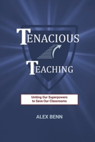 Tenacious Teaching: Uniting Our Superpowers to Save Our Classrooms B0D1XSV7VN Book Cover