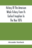 History Of The American Whale Fishery From Its Earliest Inception To The Year 1876 9354414621 Book Cover