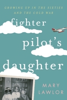 Fighter Pilot's Daughter: Growing Up in the Sixties and the Cold War 1442255943 Book Cover