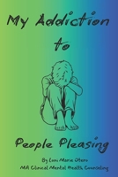 My Addiction to: People Pleasing B0FGXRJ6B1 Book Cover