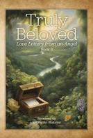 Truly Beloved: Love Letters from an Angel 1584697091 Book Cover