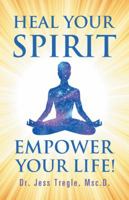 Heal Your Spirit & Empower Your Life! 150437780X Book Cover