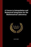 A Course in Interpolation and Numerical Integration for the Mathematical Laboratory 1375418092 Book Cover