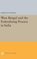 West Bengal and the Federalizing Process in India 0691622760 Book Cover