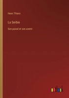 La Serbie: Son passé et son avenir (French Edition) 3385040949 Book Cover