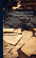 Le Lettere Di Torquato Tasso, Volume 2... (Italian Edition) 1024756726 Book Cover