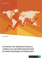 Kriterien fr organisationales Lernen aus Unternehmenskrisen in produzierenden Unternehmen 3346302814 Book Cover