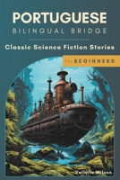 Portuguese Bilingual Bridge: Classic Science Fiction Stories for Beginners (Bilingual Bridge: dual-language books for adult language learners) B0DS9F6XLM Book Cover