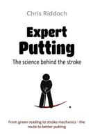 Expert Putting: The science behind the stroke 1490941606 Book Cover
