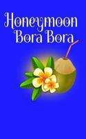 Honeymoon Bora Bora: Blank Lined Travel Journal for Honeymoon Memories, Honeymoon Travel, Pocket Journal, Notebook 1977641741 Book Cover