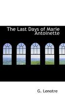 The Last Days of Marie Antoinette 1165545322 Book Cover