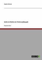 Spiele als Medien der Friedensp�dagogik 3638707415 Book Cover