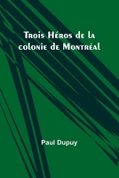 Trois Héros de la colonie de Montréal (French Edition) 9357920366 Book Cover