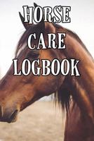 Horse Care Logbook: Record Care Instructions, Food Types, Indoors, Outdoors, Bedding type and Records of Horse Care 1090433786 Book Cover