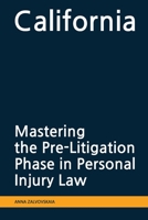 Mastering the Pre-Litigation Phase in Personal Injury Law: California B0F1BJ84PK Book Cover