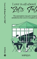 Love is all about Let's Talk: The assumption may give temporary satisfaction but never a complete answer B0CL7CBFZJ Book Cover