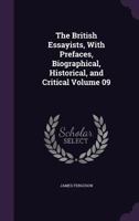 The British essayists, with prefaces, biographical, historical, and critical Volume 09 1177957051 Book Cover