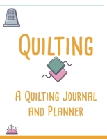 Quilting: A Quilting Journal and Planner 108675672X Book Cover