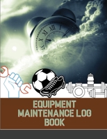 Equipment Maintenance Log Book: Repairs And Maintenance Record Book for Home, Office, Construction, Vehicle and Other Equipments 1716188032 Book Cover