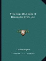 Syllogisms: a book of reasons for every day 1016871120 Book Cover