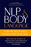 NLP and Body Language: Learn the Art of Speed Reading People in seconds. Discover the Secrets of Dark Psychology and Manipulation Techniques to ... B08JB1XDKD Book Cover