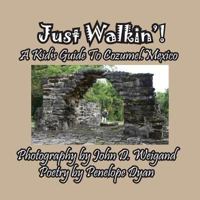 Just Walkin'! A Kid's Guide to Cozumel, Mexico 1614773106 Book Cover
