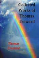 Collected Works of Thomas Troward 0875165931 Book Cover