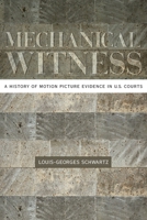 Mechanical Witness: A History of Motion Picture Evidence in U.S. Courts B005254I56 Book Cover