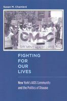 Fighting for Our Lives: New York's AIDS Community And the Politics of Disease (Critical Issues in Health and Medicine) 081353867X Book Cover